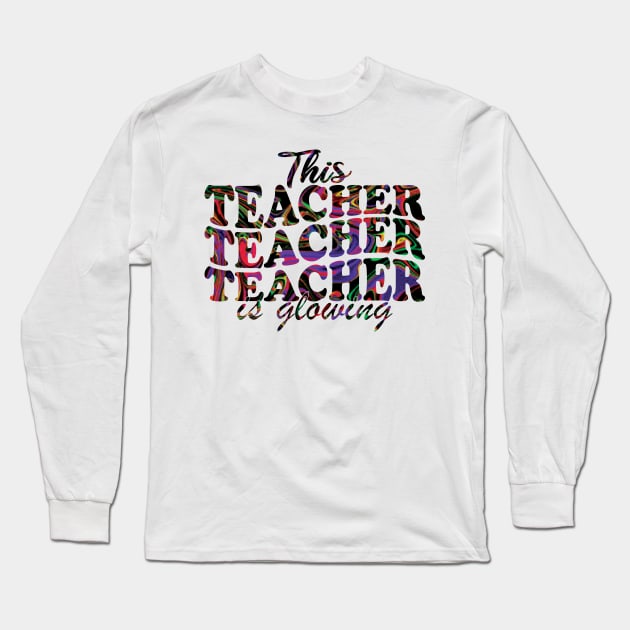 This Teacher Is Glowing Long Sleeve T-Shirt by mdr design